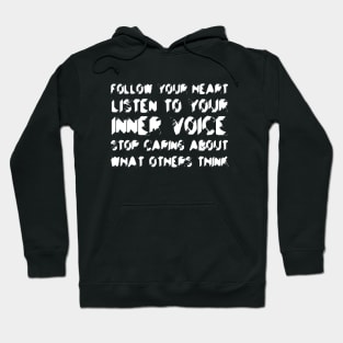 Follow Your Heart, Listen To Your Inner Voice, Stop Caring About What Others Think white Hoodie